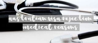 australian visa rejection medical reasons